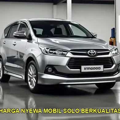 harga nyewa mobil solo berkualitas